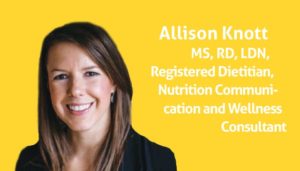 Headshot of article contributor Allison Knott MS, RD, LDN, Registered Dietitian, Nutrition Communication and Wellness Consultant