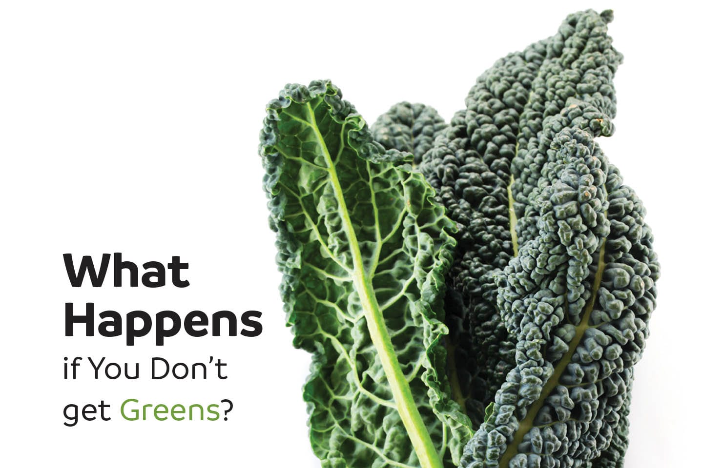 Graphic of text 'What Happens If You Don't Get Greens?' beside kale leaves 