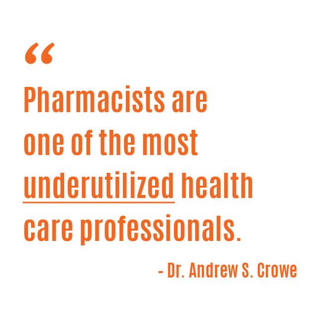 pharmacists are one of the most underutilized health care professionals dr. andrew s. crowe quote