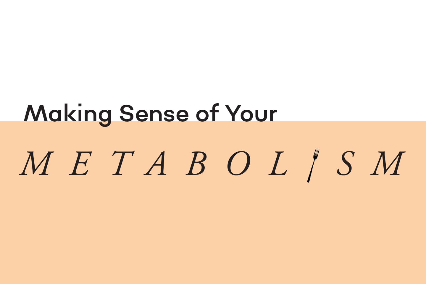 Making Sense of Your Metabolism header