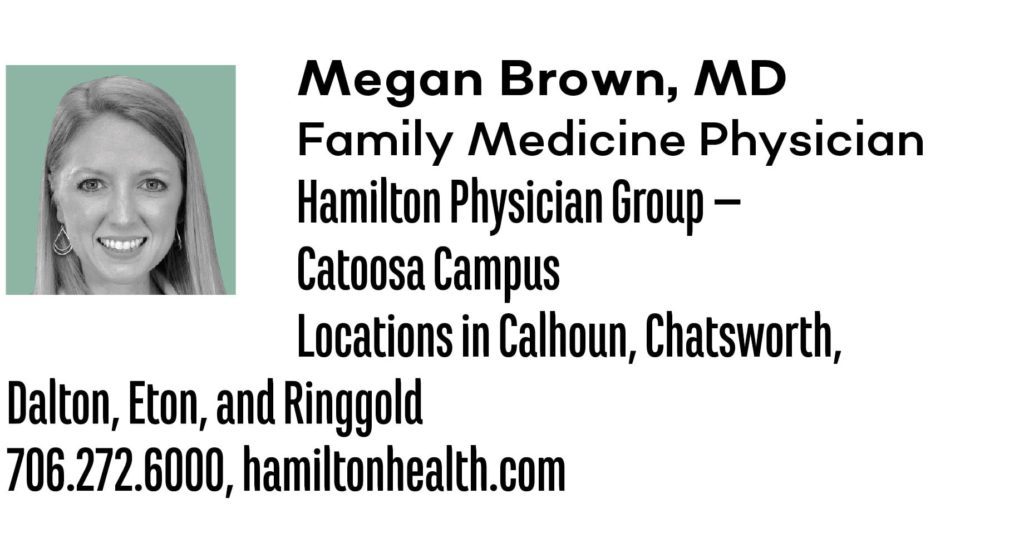 Megan Brown MD Family Medicine Physician Hamilton Physician Group –Catoosa Campus Locations in Calhoun Chatsworth Dalton Eton and Ringgold 