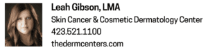 Leah Gibson, LMA Skin Cancer and Cosmetic Dermatology Center Chattanooga