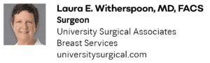 Laura E. Witherspoon, MD, FACS Surgeon University Surgical Associates Breast Services