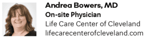 Andrea Bowers, MD On-site Physician Life Care Center of Cleveland lifecarecenterofcleveland.com
