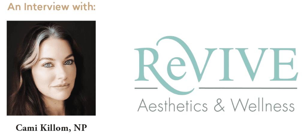 An interview with Cami Killom, NP at Revive Aesthetics & Wellness