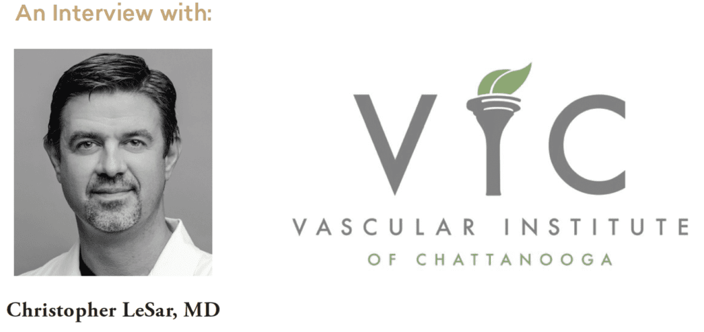 An interview with Christopher LeSar, MD at Vascular Institute of Chattanooga
