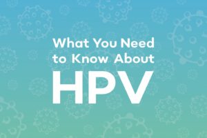 What You Need to Know About HPV