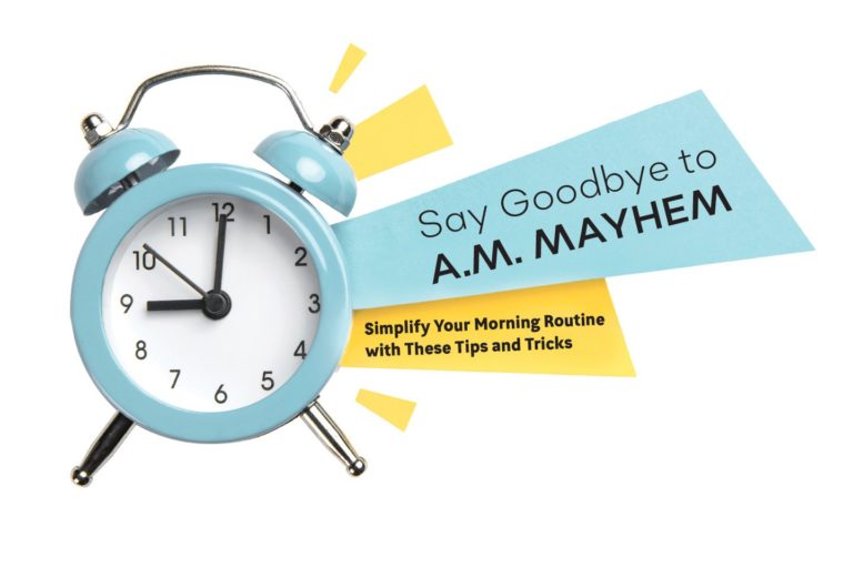 Say Goodbye to A.M. Mayhem: Simplify Your Morning Routine with These Tips and Tricks