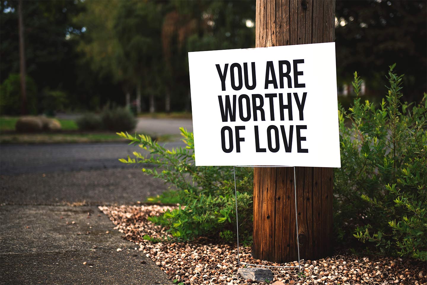 Yard sign that says You Are Worthy of Love